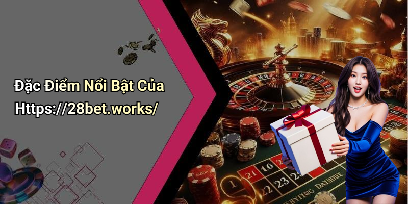 Đặc Điểm Nổi Bật Của Https://28bet.works/