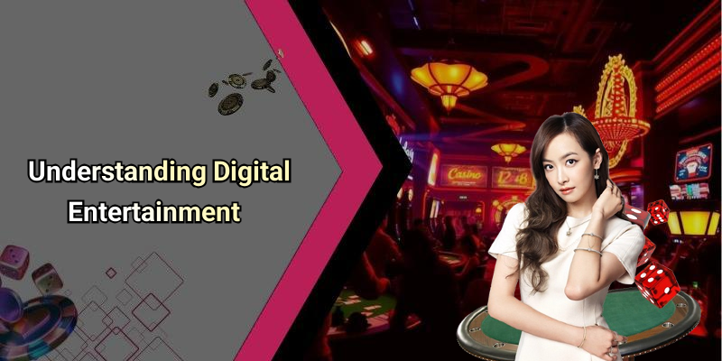 Understanding Digital Entertainment