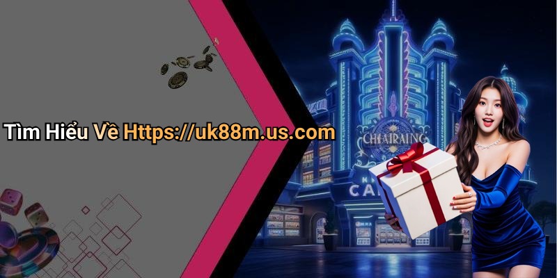 Tìm Hiểu Về Https://uk88m.us.com